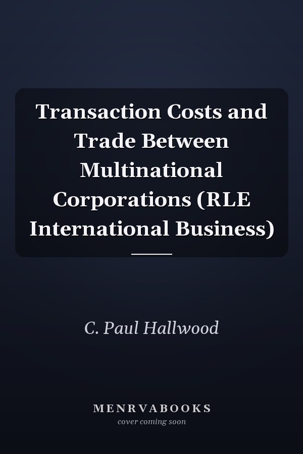 Transaction Costs and Trade Between Multinational Corporations (RLE International Business)