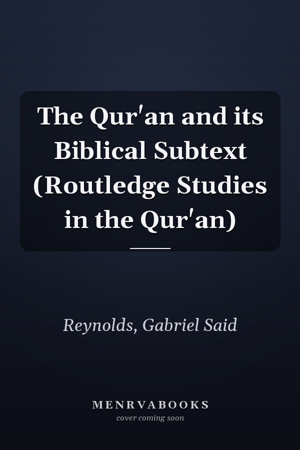 The Qur'an and its Biblical Subtext (Routledge Studies in the Qur'an)
