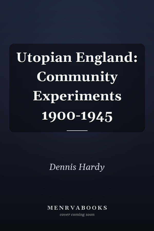 Utopian England: Community Experiments 1900-1945