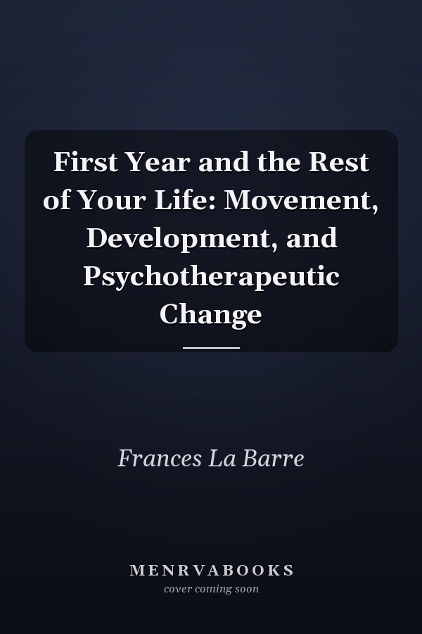 First Year and the Rest of Your Life: Movement, Development, and Psychotherapeutic Change