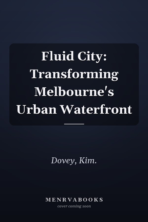 Fluid City: Transforming Melbourne's Urban Waterfront