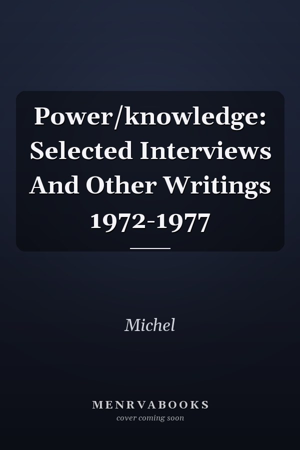 Power/knowledge: Selected Interviews And Other Writings 1972-1977