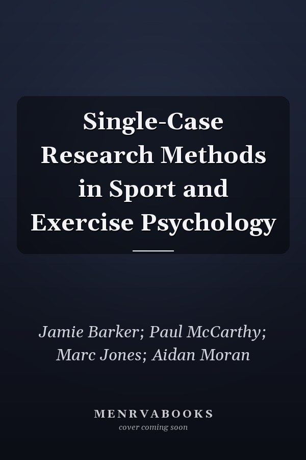 Single-Case Research Methods in Sport and Exercise Psychology