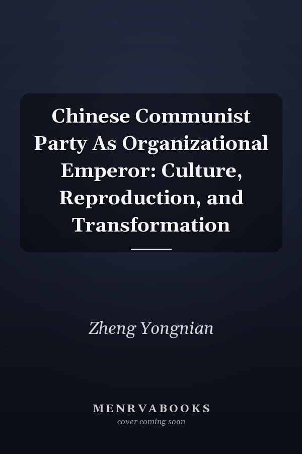 Chinese Communist Party As Organizational Emperor: Culture, Reproduction, and Transformation