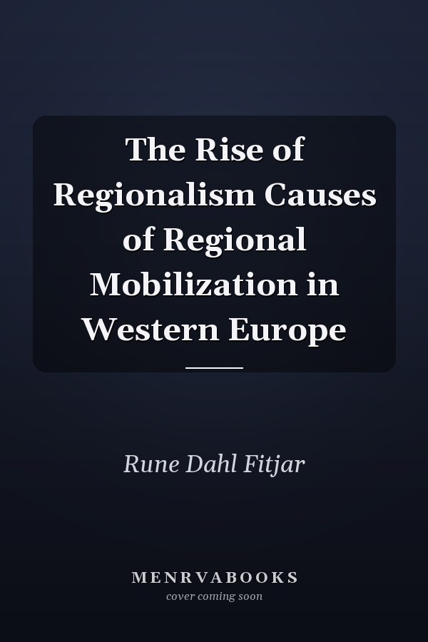 The Rise of Regionalism Causes of Regional Mobilization in Western Europe