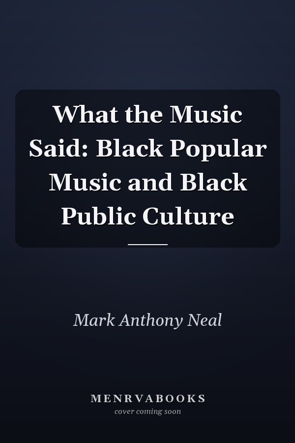 What the Music Said: Black Popular Music and Black Public Culture