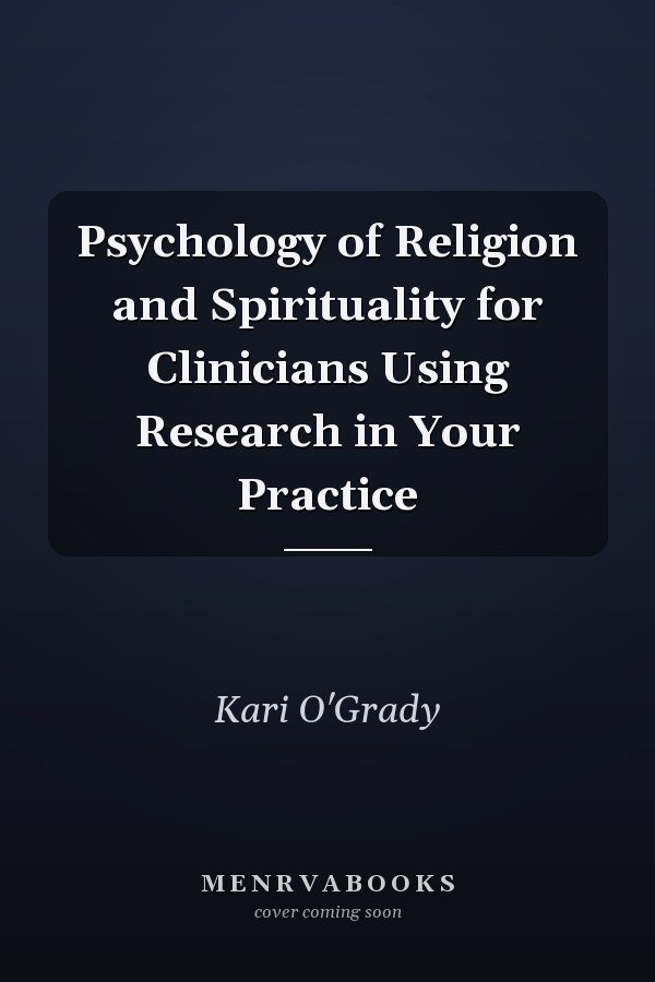 Psychology of Religion and Spirituality for Clinicians Using Research in Your Practice
