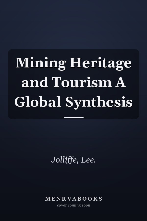 Mining Heritage and Tourism A Global Synthesis