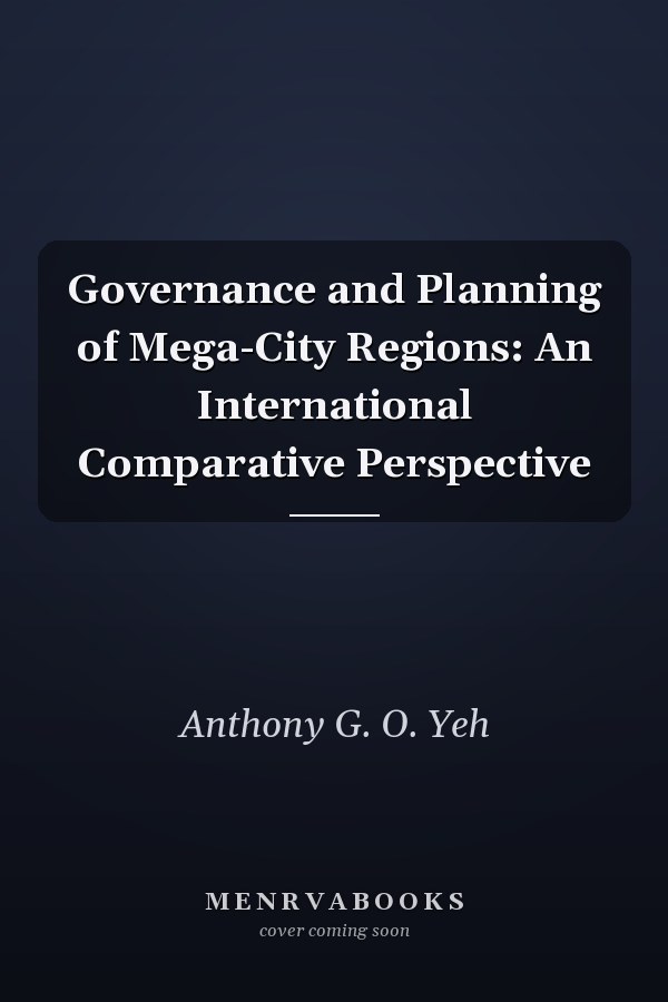 Governance and Planning of Mega-City Regions: An International Comparative Perspective