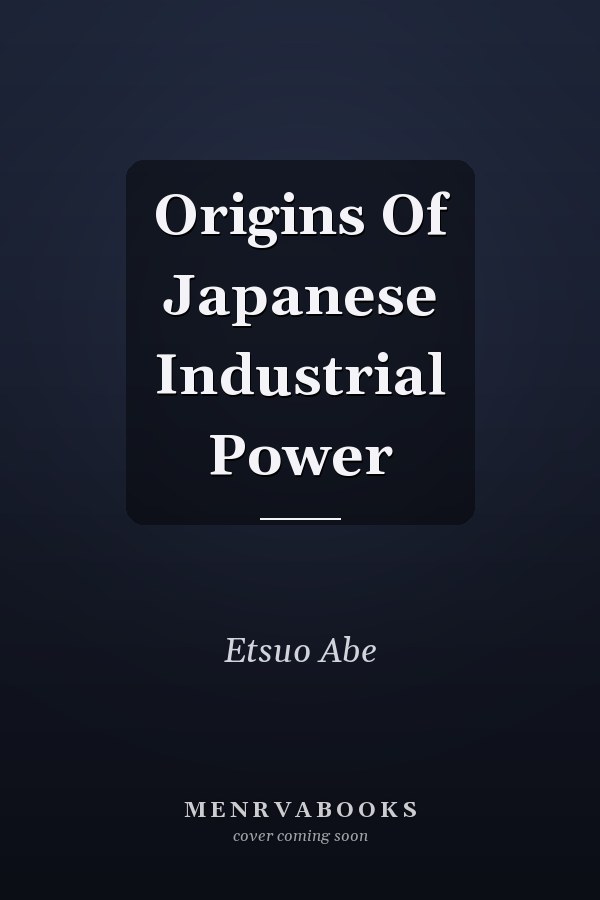 Origins Of Japanese Industrial Power