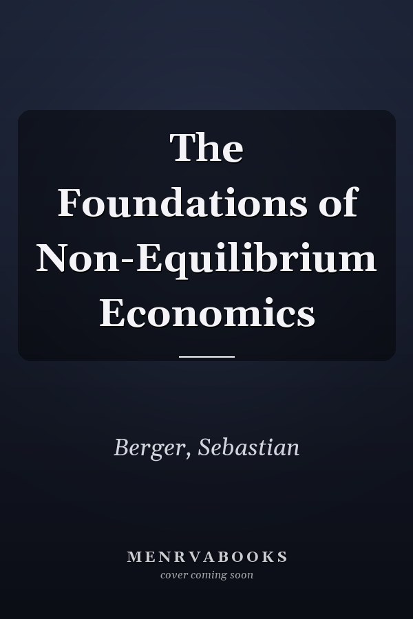 The Foundations of Non-Equilibrium Economics