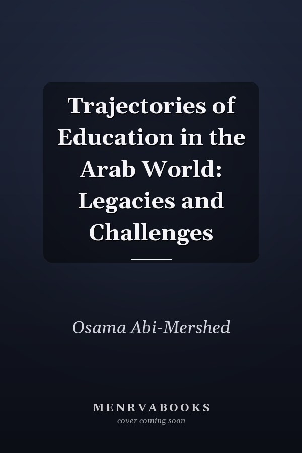 Trajectories of Education in the Arab World: Legacies and Challenges