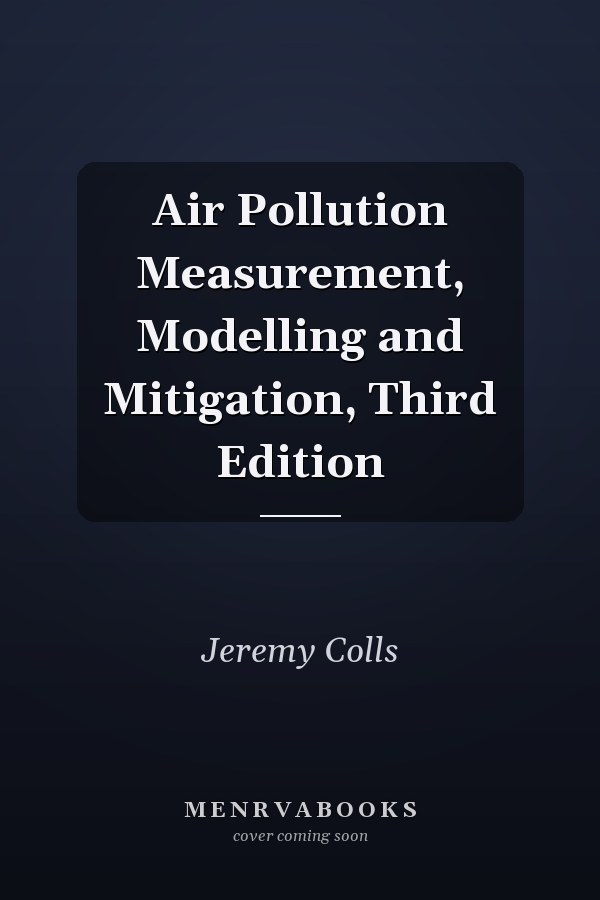 Air Pollution Measurement, Modelling and Mitigation, Third Edition
