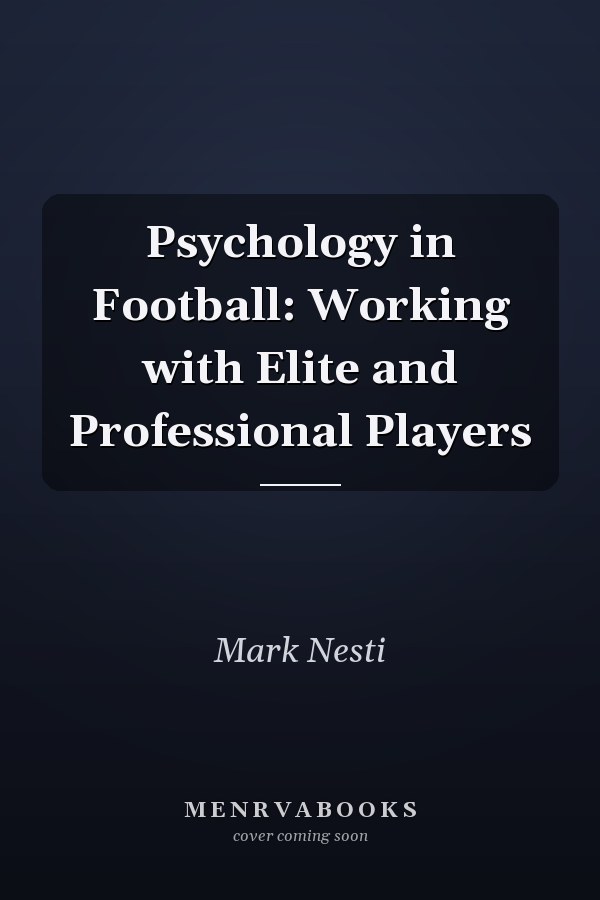 Psychology in Football: Working with Elite and Professional Players
