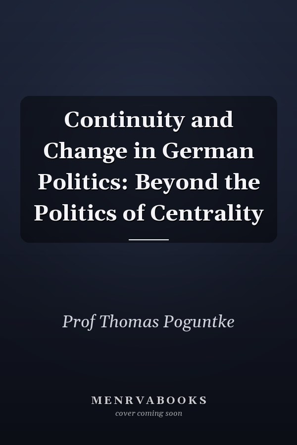 Continuity and Change in German Politics: Beyond the Politics of Centrality
