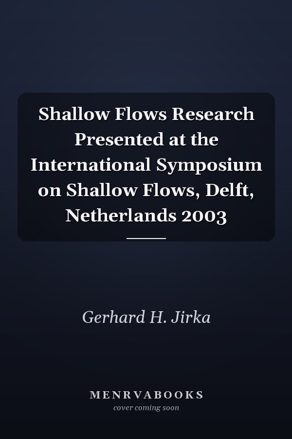 Shallow Flows Research Presented at the International Symposium on Shallow Flows, Delft, Netherlands 2003
