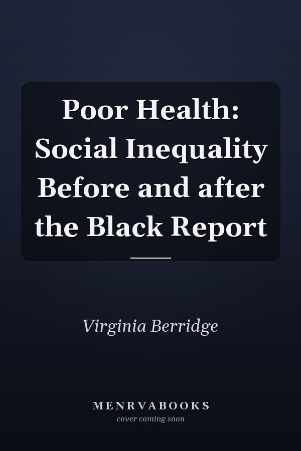 Poor Health: Social Inequality Before and after the Black Report