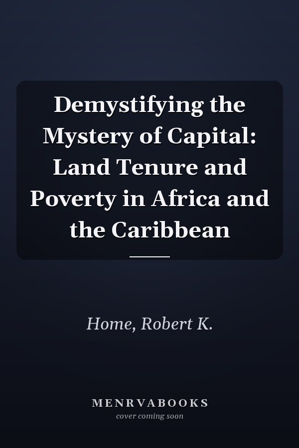 Demystifying the Mystery of Capital: Land Tenure and Poverty in Africa and the Caribbean