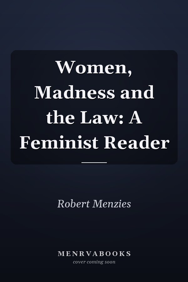 Women, Madness and the Law: A Feminist Reader