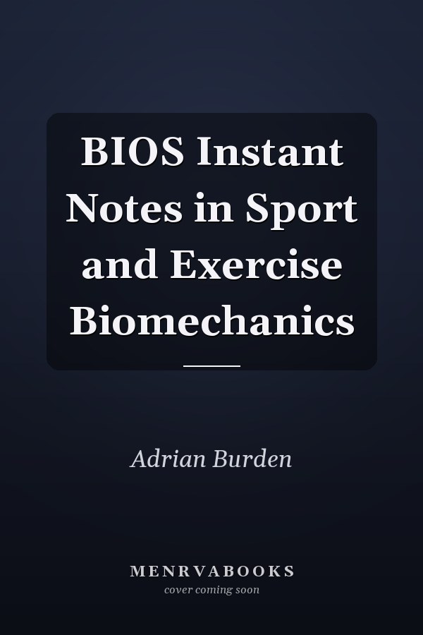BIOS Instant Notes in Sport and Exercise Biomechanics