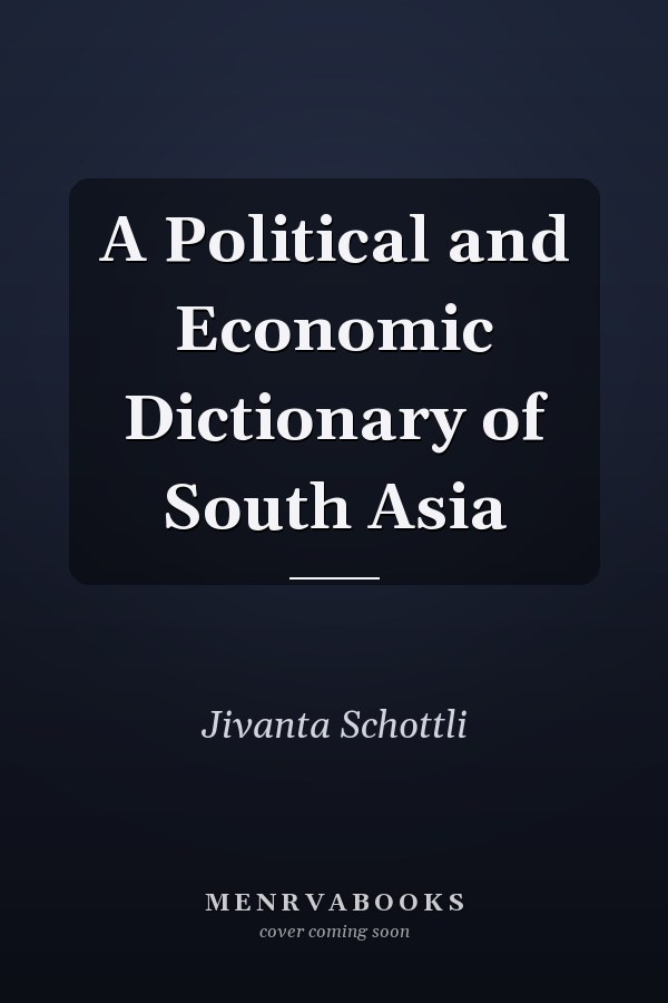 A Political and Economic Dictionary of South Asia