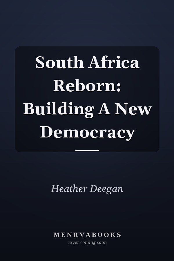 South Africa Reborn: Building A New Democracy