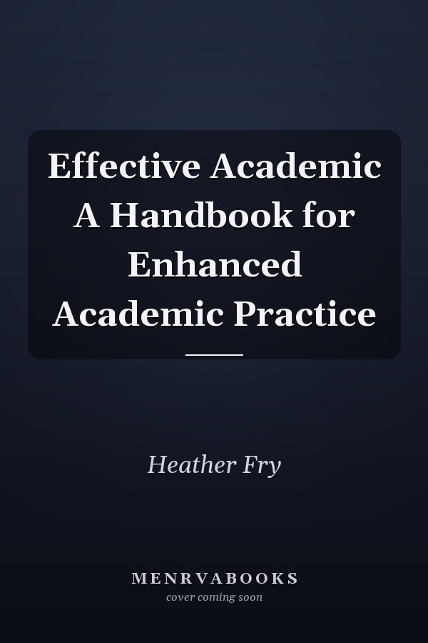 Effective Academic A Handbook for Enhanced Academic Practice