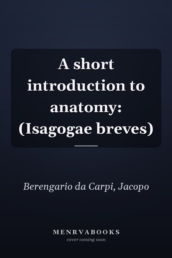 A short introduction to anatomy: (Isagogae breves)