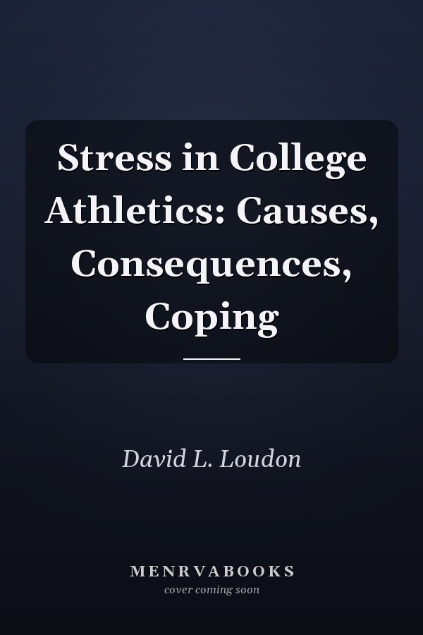 Stress in College Athletics: Causes, Consequences, Coping