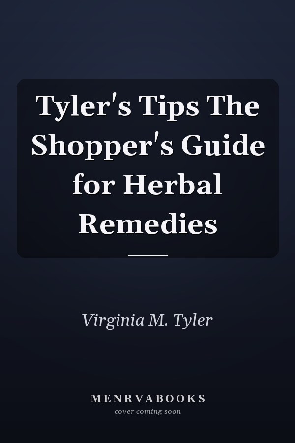 Tyler's Tips The Shopper's Guide for Herbal Remedies