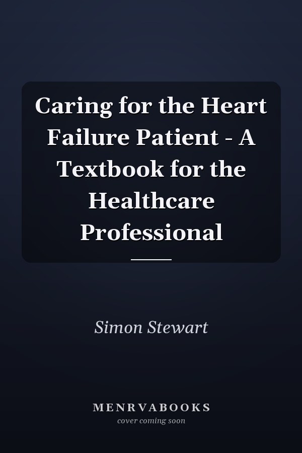 Caring for the Heart Failure Patient - A Textbook for the Healthcare Professional