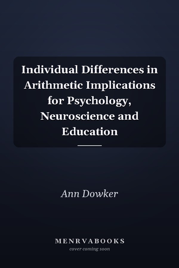 Individual Differences in Arithmetic Implications for Psychology, Neuroscience and Education