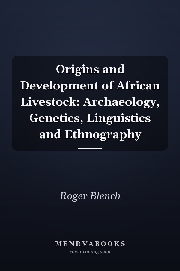 Origins and Development of African Livestock: Archaeology, Genetics, Linguistics and Ethnography