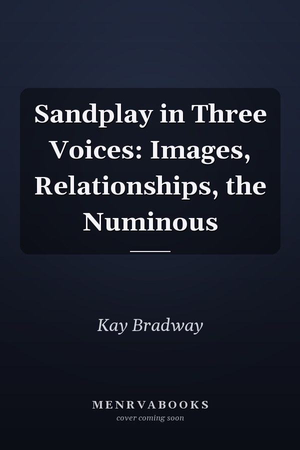 Sandplay in Three Voices: Images, Relationships, the Numinous