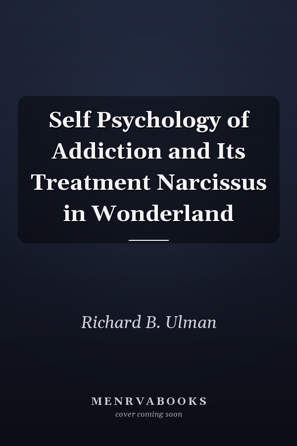Self Psychology of Addiction and Its Treatment Narcissus in Wonderland