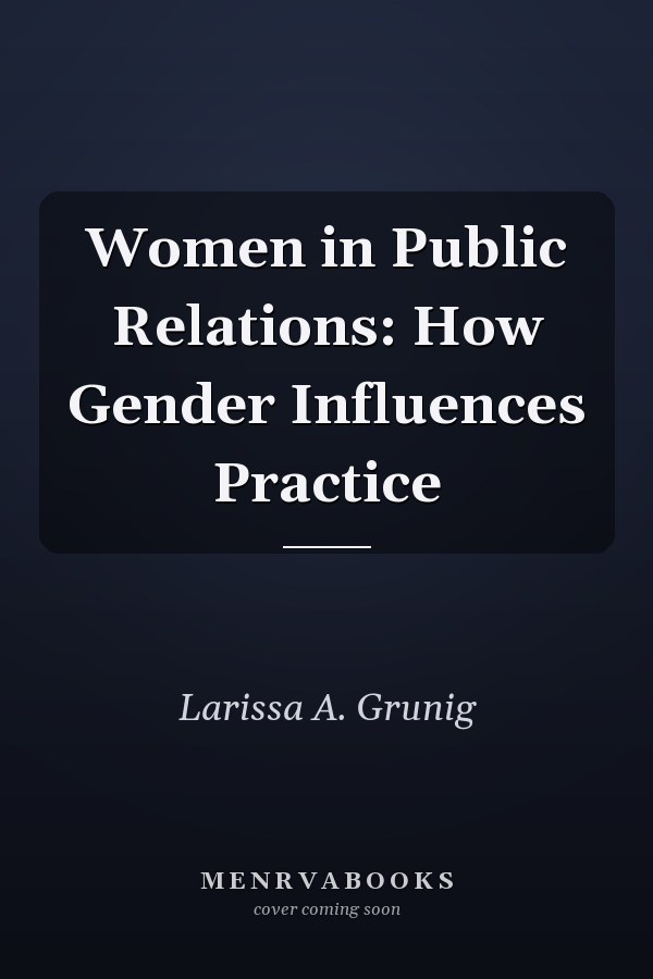 Women in Public Relations: How Gender Influences Practice
