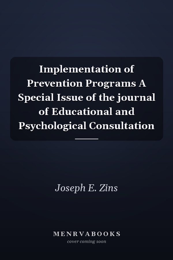 Implementation of Prevention Programs A Special Issue of the journal of Educational and Psychological Consultation