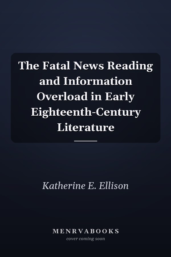 The Fatal News Reading and Information Overload in Early Eighteenth-Century Literature