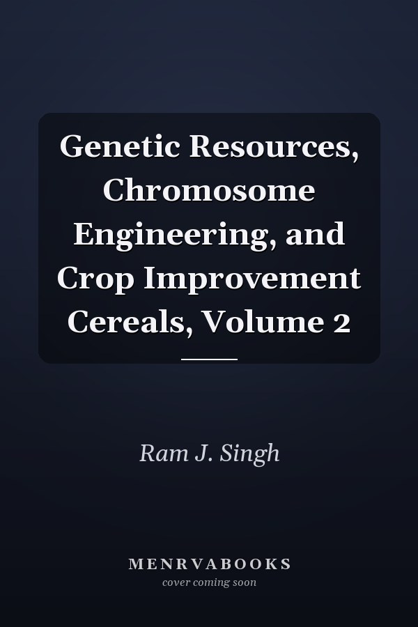 Genetic Resources, Chromosome Engineering, and Crop Improvement Cereals, Volume 2