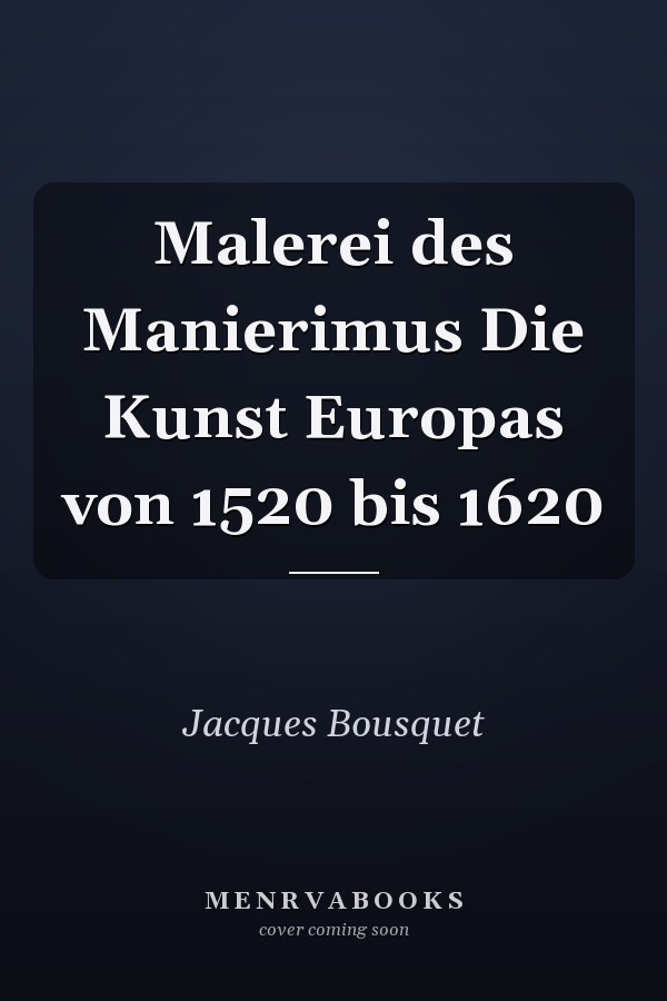 Malerei des Manierimus Die Kunst Europas von 1520 bis 1620