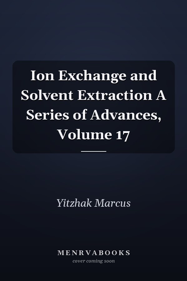 Ion Exchange and Solvent Extraction A Series of Advances, Volume 17