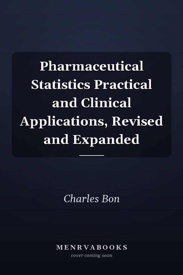 Pharmaceutical Statistics Practical and Clinical Applications, Revised and Expanded