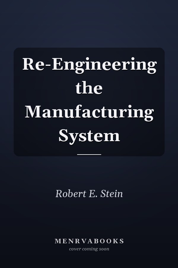 Re-Engineering the Manufacturing System