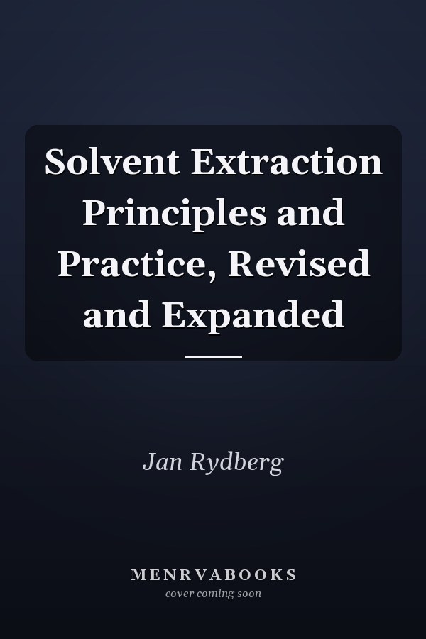 Solvent Extraction Principles and Practice, Revised and Expanded