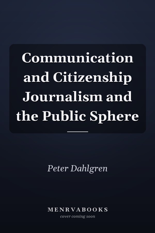 Communication and Citizenship Journalism and the Public Sphere