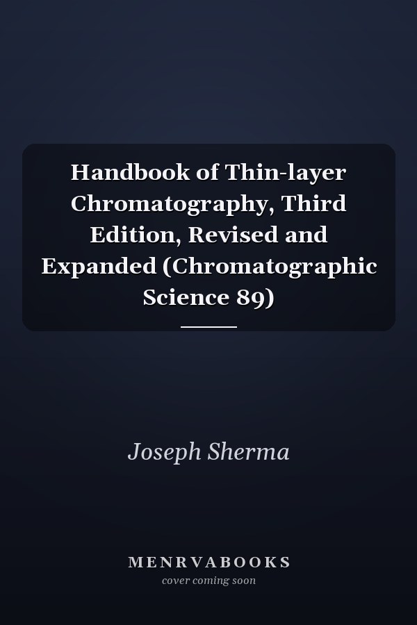 Handbook of Thin-layer Chromatography, Third Edition, Revised and Expanded (Chromatographic Science 89)