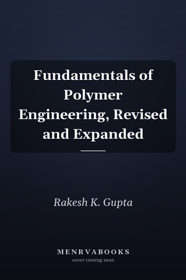 Fundamentals of Polymer Engineering, Revised and Expanded