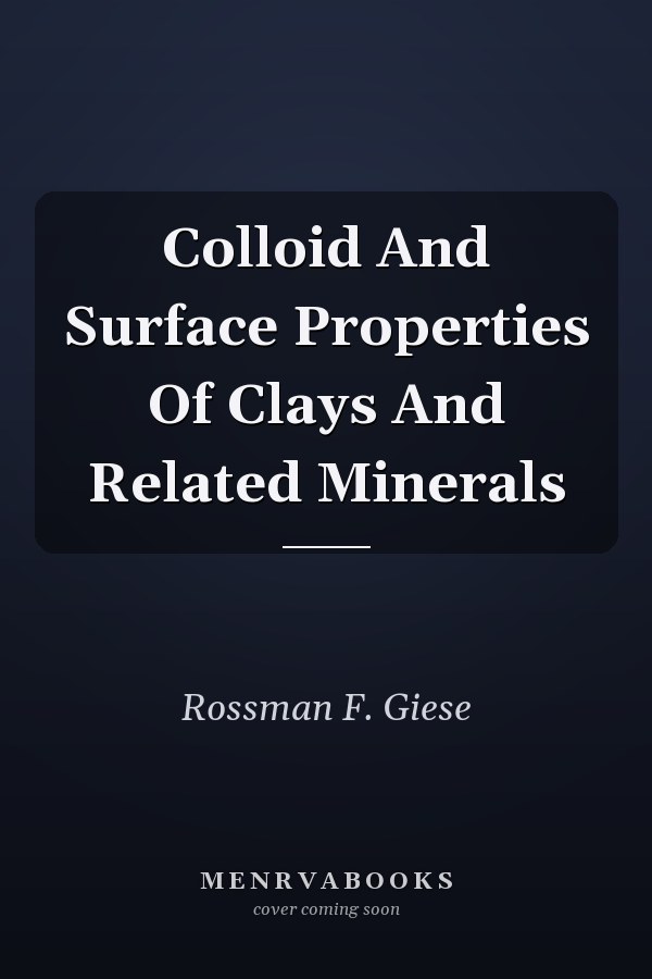 Colloid And Surface Properties Of Clays And Related Minerals