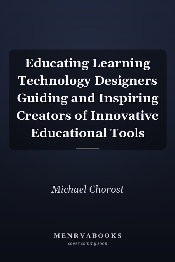 Educating Learning Technology Designers Guiding and Inspiring Creators of Innovative Educational Tools