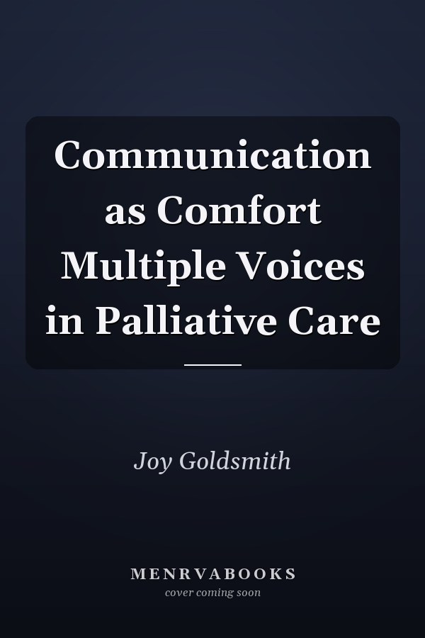 Communication as Comfort Multiple Voices in Palliative Care